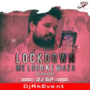 Lockdown Me Ludo Bhojpuri Lockdownmix Riteshpandey Dj Sp Poster