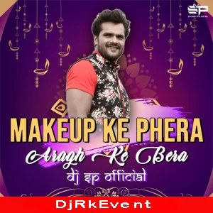 Makeup Ke Phera Aragh Ke Bera Remix Dj Sp Remix Poster