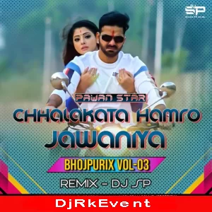 Chhalakata Hamro Jawaniya Bhojpuri Hit Bhojpurix Vol 03 Dj Sp Remix Poster