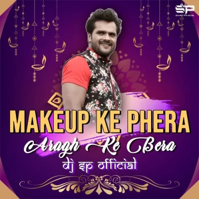 Makeup Ke Phera Aragh Ke Bera Remix Dj Sp Remix.mp3