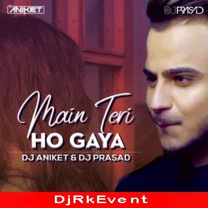 Main Teri Ho Gaya Remix Dj Prasad Amp Dj Aniket Poster