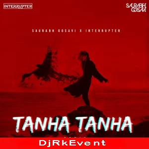 Tanha Tanha Yahan Pe Jeena Saurabh Gosavi X Interrupter Remix Poster