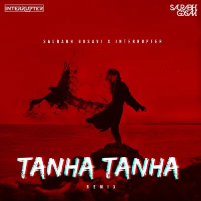 Tanha Tanha Yahan Pe Jeena Saurabh Gosavi X Interrupter Remix.mp3