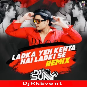 Ladka Yeh Kehta Hai Ladki Se Remix Dj Sunny Poster