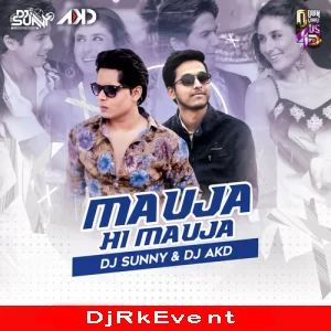 Mauja Hi Mauja Remix Dj Sunny  -  Dj Akd Poster