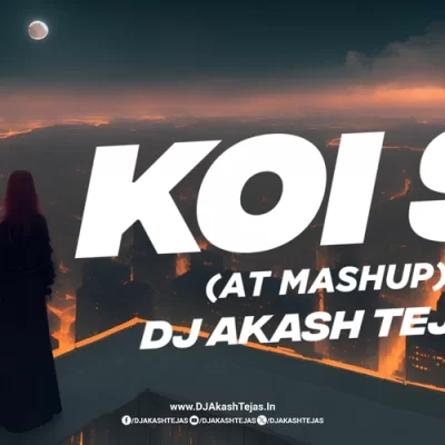 Koi Si At Mashup Dj Akash Tejas.mp3