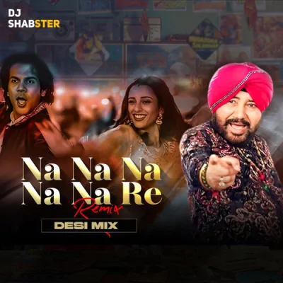 Na Na Na Na Na Re Desi Mix.mp3