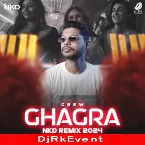 Ghagra Crew 2024 Remix Nkd Poster