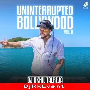 Uninterrupted Bollywood Vol 8 Dj Akhil Talreja Poster