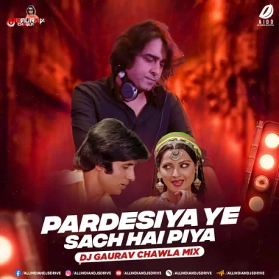 Pardesiya Yeh Sach Hai Piya Remix Dj Gaurav Chawla.mp3