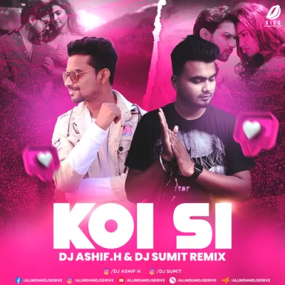 Koi Si Remix Dj Ashif H Dj Sumit.mp3