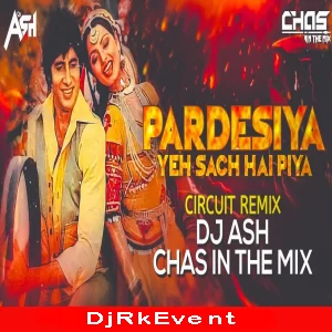 Pardesiya Yeh Sach Hai Piya (Circuit Mix) DJ Ash x Chas Poster