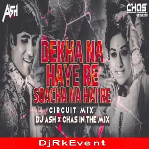 Dekha Na Hai Re Socha (Circuit Mix) DJ Ash x Chas Poster