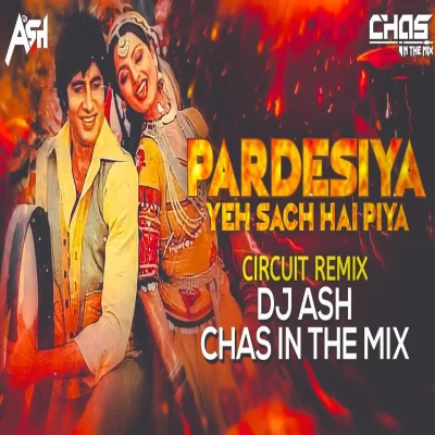 Pardesiya Yeh Sach Hai Piya (Circuit Mix) DJ Ash x Chas.mp3