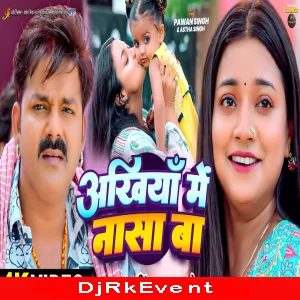 Ankhiya Me Nasa Ba (Pawan Singh, Astha Singh) Bhojpuri Song Poster