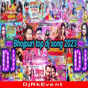 2023 Bhojpuri DJ Remix - Mp3 Songs